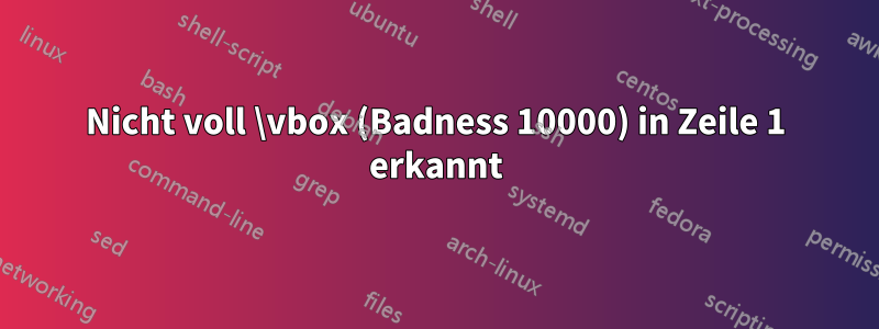 Nicht voll \vbox (Badness 10000) in Zeile 1 erkannt