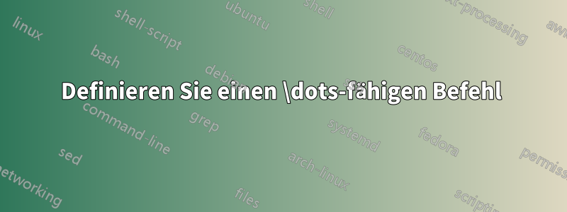 Definieren Sie einen \dots-fähigen Befehl