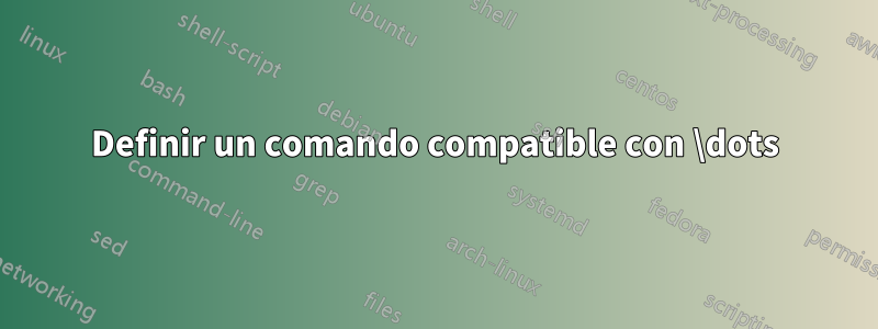 Definir un comando compatible con \dots