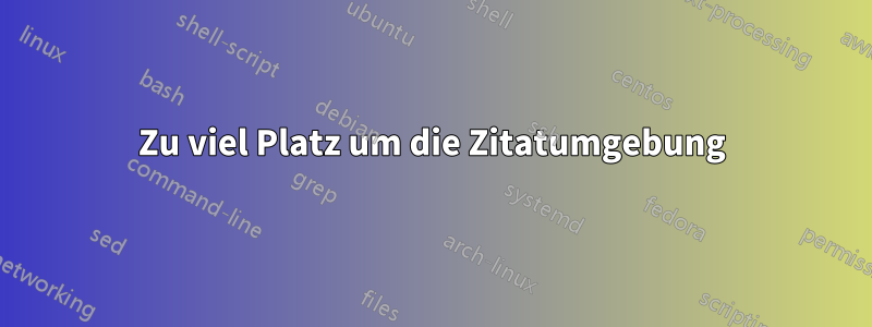 Zu viel Platz um die Zitatumgebung