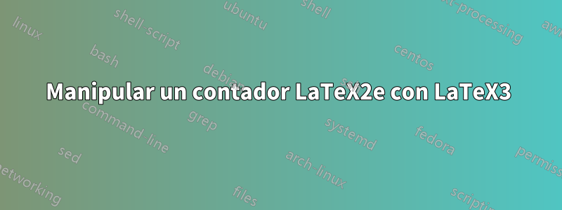 Manipular un contador LaTeX2e con LaTeX3