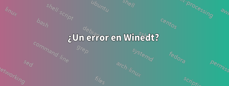 ¿Un error en Winedt?