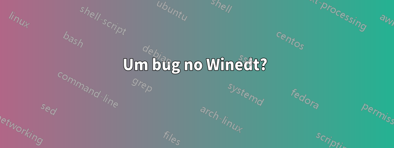 Um bug no Winedt?