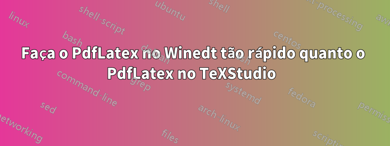 Faça o PdfLatex no Winedt tão rápido quanto o PdfLatex no TeXStudio 