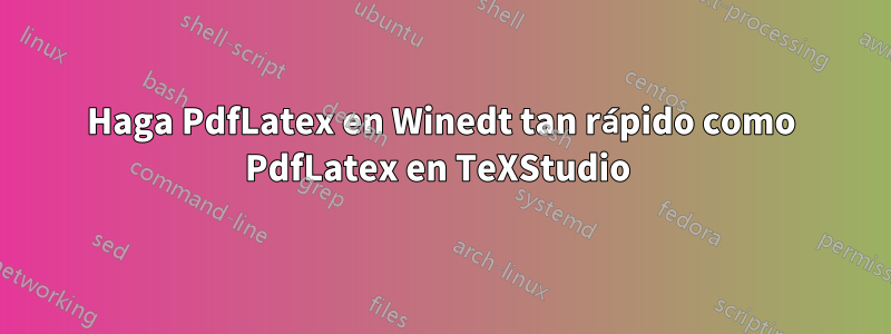 Haga PdfLatex en Winedt tan rápido como PdfLatex en TeXStudio 