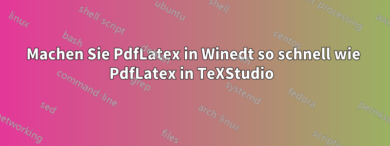 Machen Sie PdfLatex in Winedt so schnell wie PdfLatex in TeXStudio 