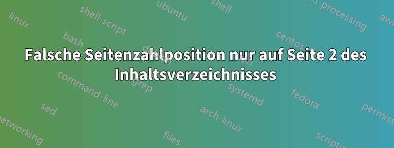 Falsche Seitenzahlposition nur auf Seite 2 des Inhaltsverzeichnisses