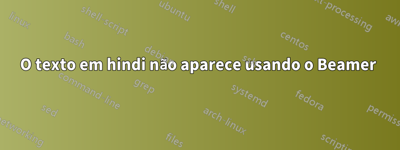 O texto em hindi não aparece usando o Beamer