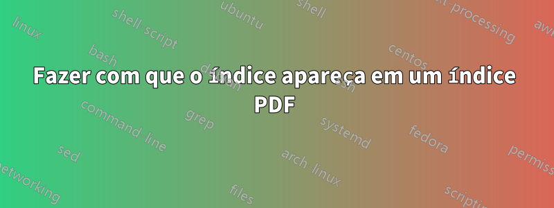 Fazer com que o índice apareça em um índice PDF