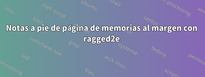 Notas a pie de página de memorias al margen con ragged2e