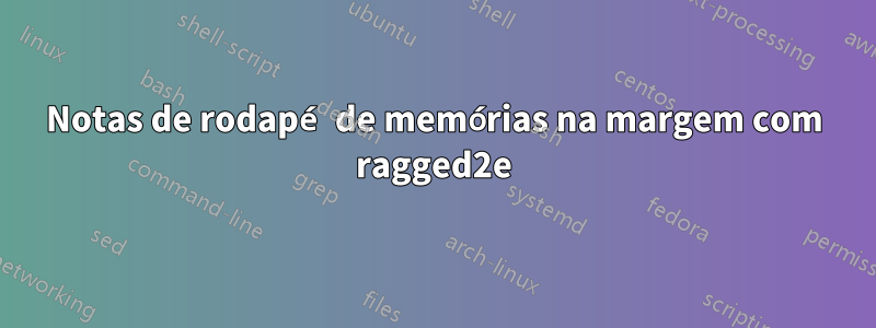 Notas de rodapé de memórias na margem com ragged2e