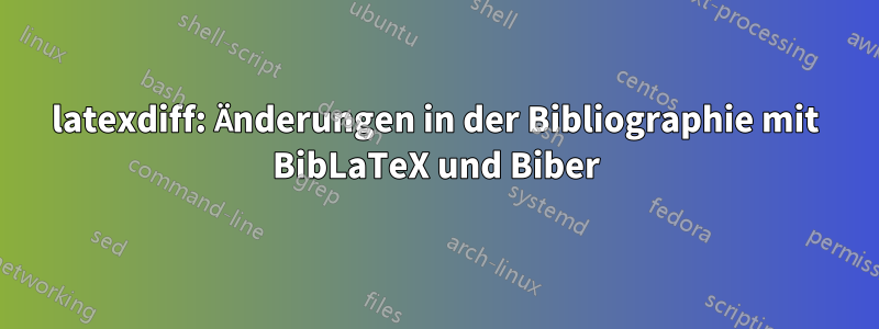 latexdiff: Änderungen in der Bibliographie mit BibLaTeX und Biber