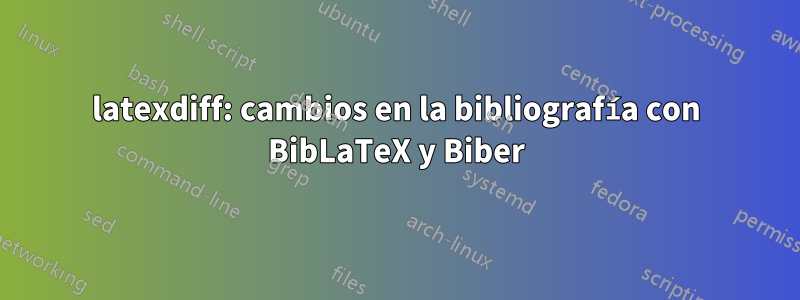 latexdiff: cambios en la bibliografía con BibLaTeX y Biber