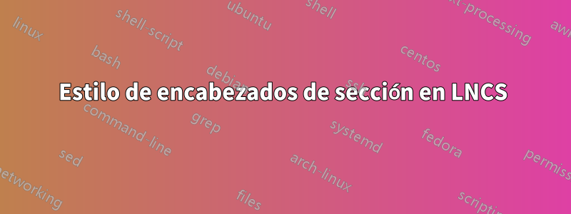 Estilo de encabezados de sección en LNCS