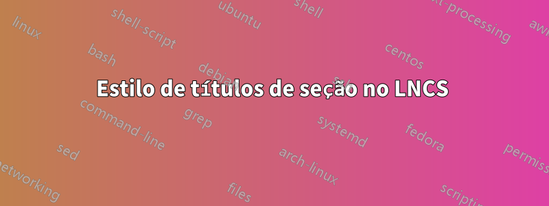 Estilo de títulos de seção no LNCS