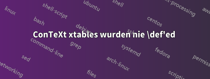 ConTeXt xtables wurden nie \def'ed