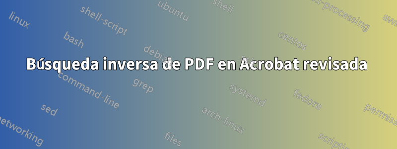 Búsqueda inversa de PDF en Acrobat revisada