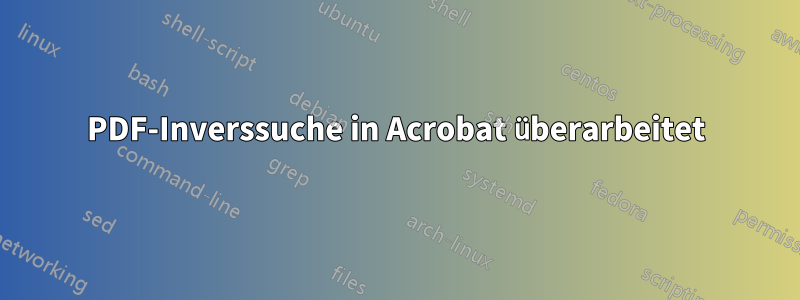 PDF-Inverssuche in Acrobat überarbeitet