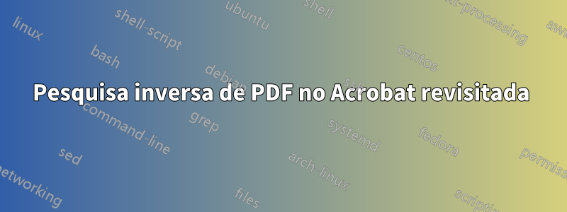 Pesquisa inversa de PDF no Acrobat revisitada