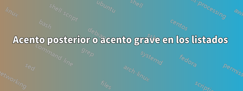 Acento posterior o acento grave en los listados