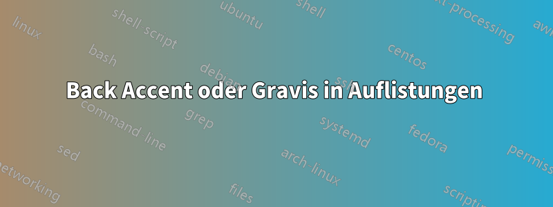 Back Accent oder Gravis in Auflistungen