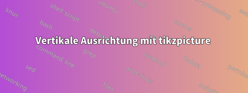 Vertikale Ausrichtung mit tikzpicture