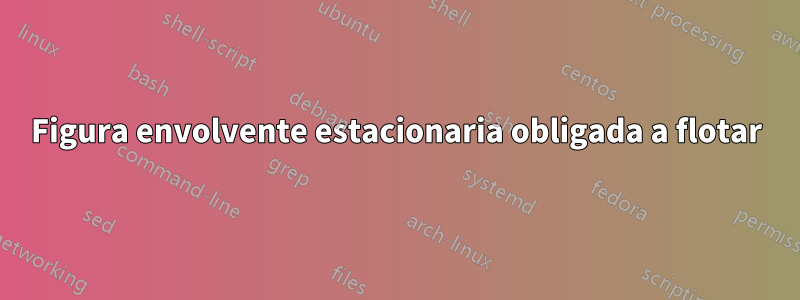 Figura envolvente estacionaria obligada a flotar