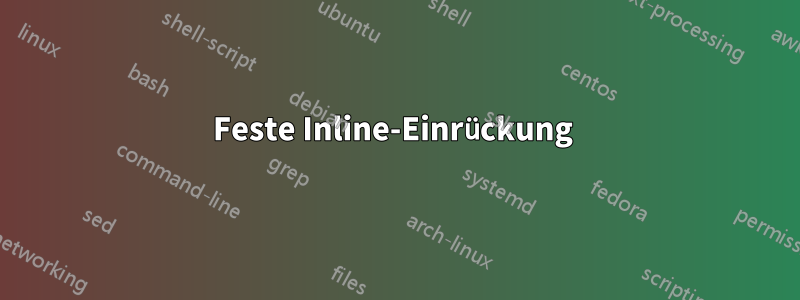 Feste Inline-Einrückung 