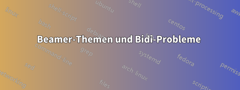 Beamer-Themen und Bidi-Probleme