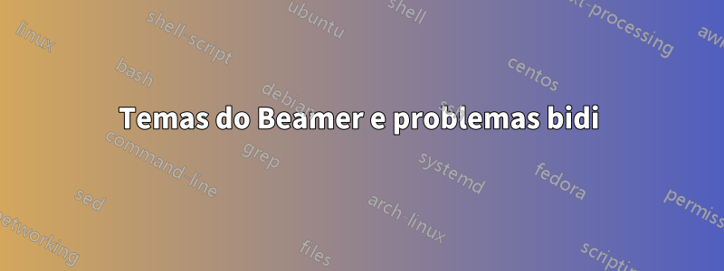 Temas do Beamer e problemas bidi