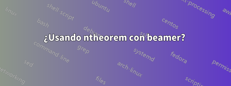 ¿Usando ntheorem con beamer?