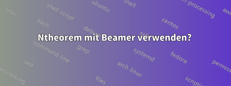 Ntheorem mit Beamer verwenden?