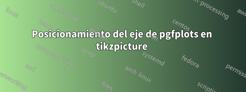 Posicionamiento del eje de pgfplots en tikzpicture