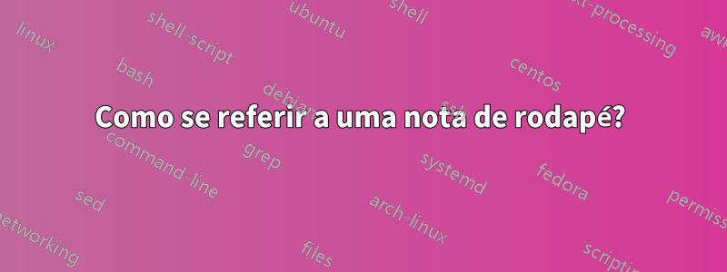 Como se referir a uma nota de rodapé?