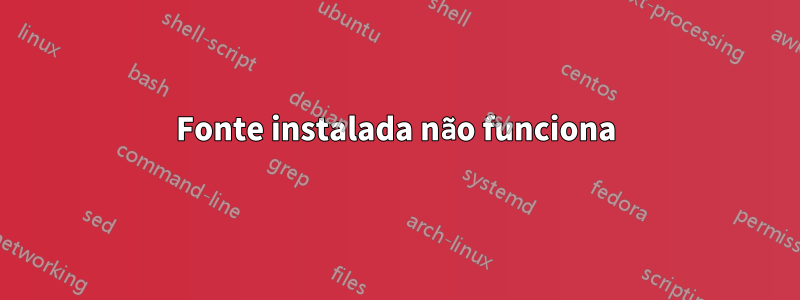 Fonte instalada não funciona