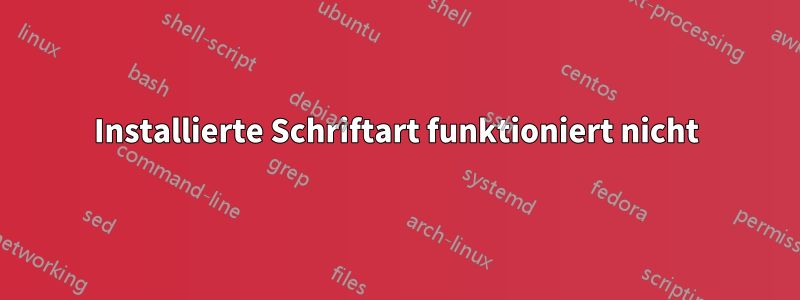 Installierte Schriftart funktioniert nicht