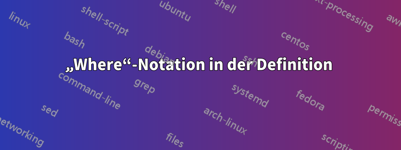 „Where“-Notation in der Definition