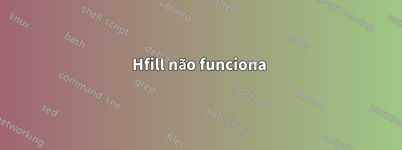 Hfill não funciona