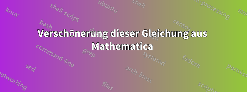 Verschönerung dieser Gleichung aus Mathematica