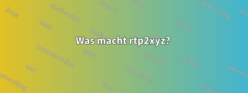 Was macht rtp2xyz?