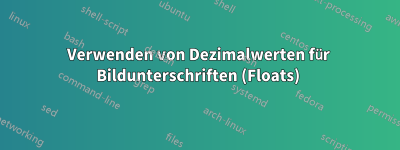 Verwenden von Dezimalwerten für Bildunterschriften (Floats)