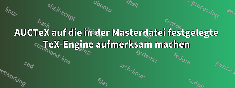 AUCTeX auf die in der Masterdatei festgelegte TeX-Engine aufmerksam machen