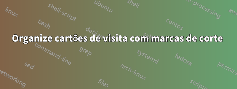 Organize cartões de visita com marcas de corte