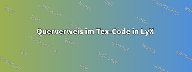 Querverweis im Tex-Code in LyX