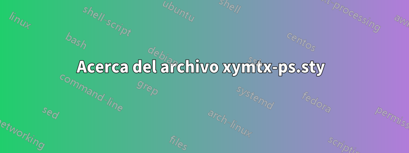 Acerca del archivo xymtx-ps.sty 