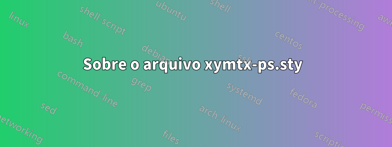 Sobre o arquivo xymtx-ps.sty 