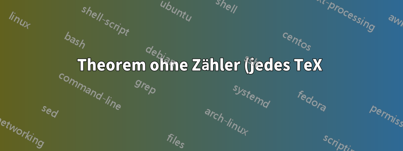 Theorem ohne Zähler (jedes TeX)
