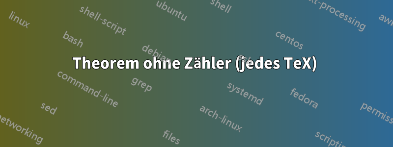 Theorem ohne Zähler (jedes TeX)