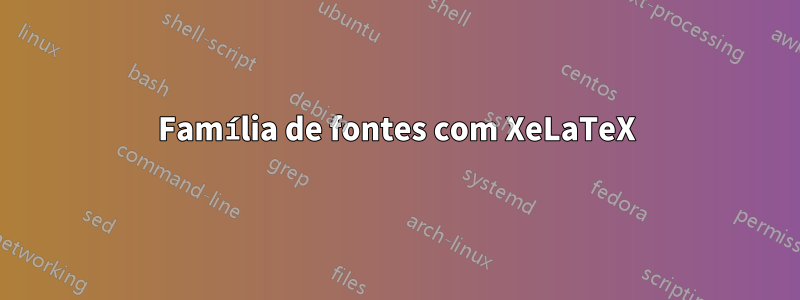 Família de fontes com XeLaTeX