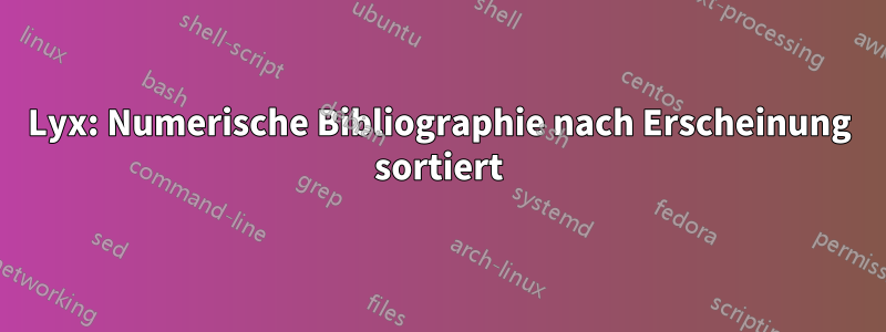 Lyx: Numerische Bibliographie nach Erscheinung sortiert